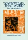 ['Somebody Said That Word': Living in a Hospice]