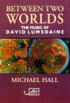 [Between Two Worlds: The Music of David Lumsdaine]